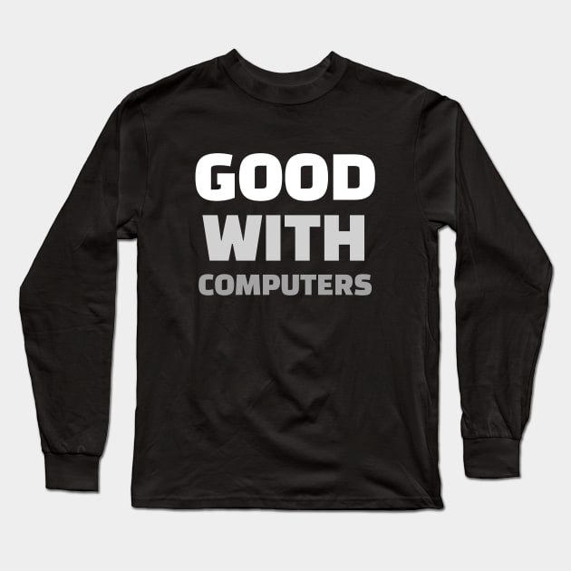 Good With Computers Long Sleeve T-Shirt by CHADDINGTONS